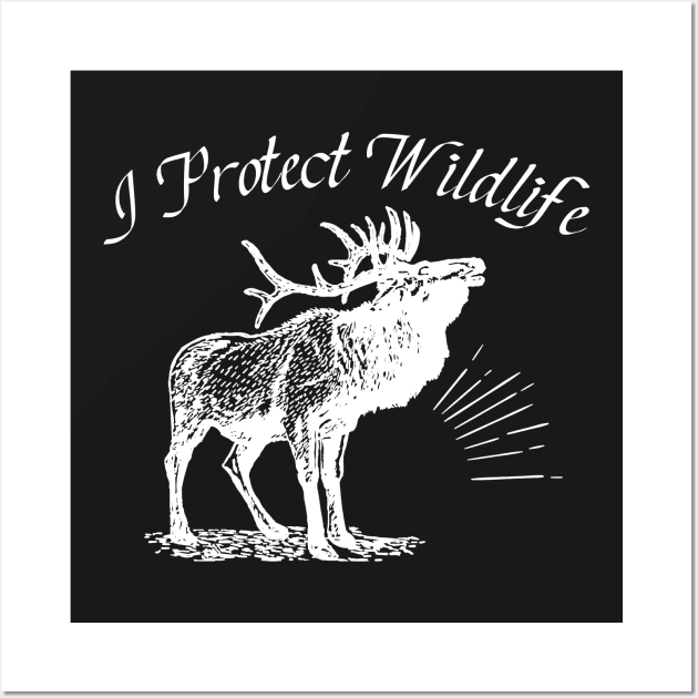 I protect wildlife elk Wall Art by letnothingstopyou